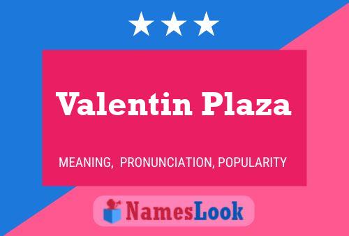 Valentin Plaza Namensposter