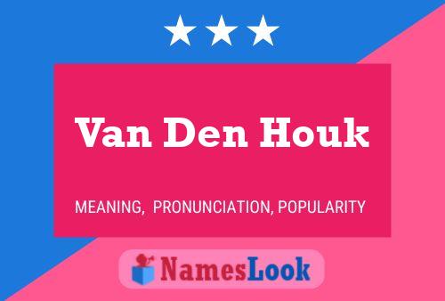 Van Den Houk Namensposter