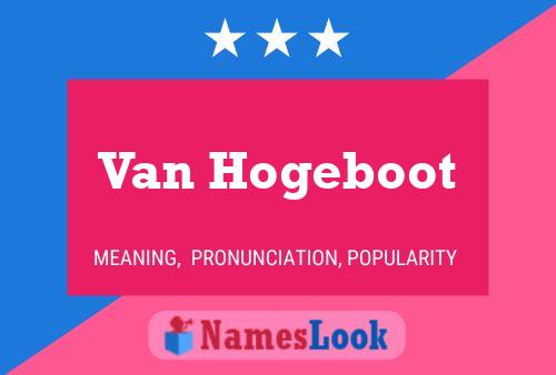 Van Hogeboot Namensposter