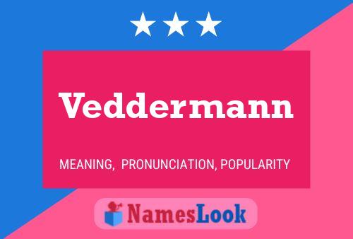 Veddermann Namensposter