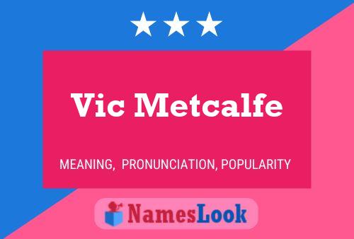 Vic Metcalfe Namensposter