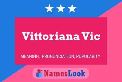 Vittoriana Vic Namensposter