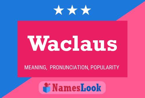 Waclaus Namensposter