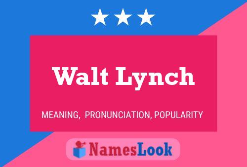 Walt Lynch Namensposter