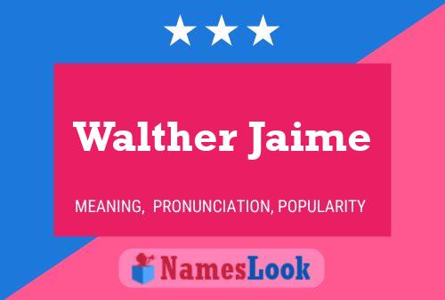 Walther Jaime Namensposter