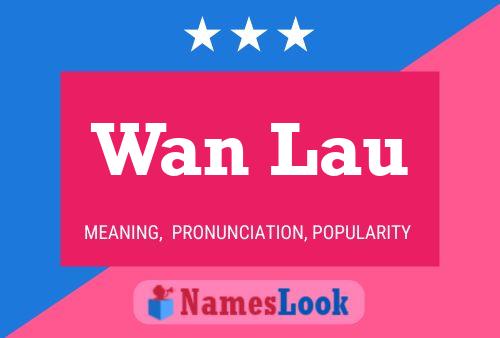 Wan Lau Namensposter