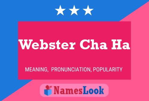 Webster Cha Ha Namensposter