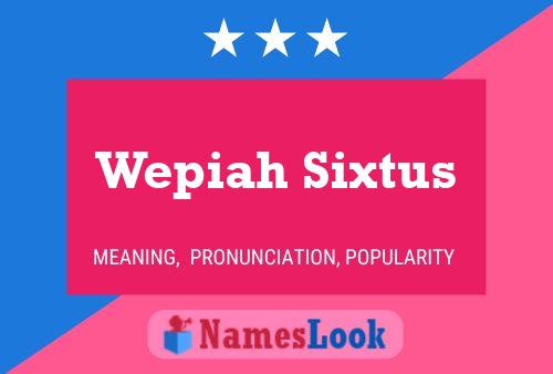 Wepiah Sixtus Namensposter