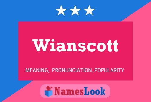 Wianscott Namensposter