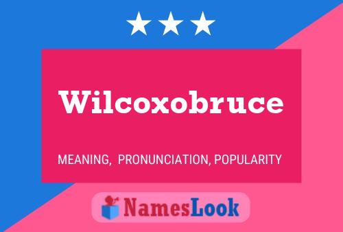 Wilcoxobruce Namensposter