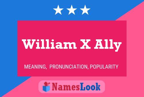 William X Ally Namensposter