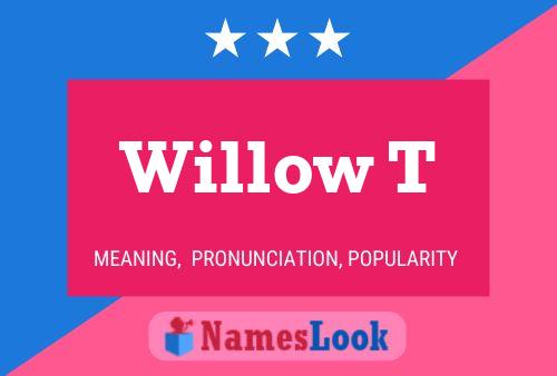 Willow T Namensposter