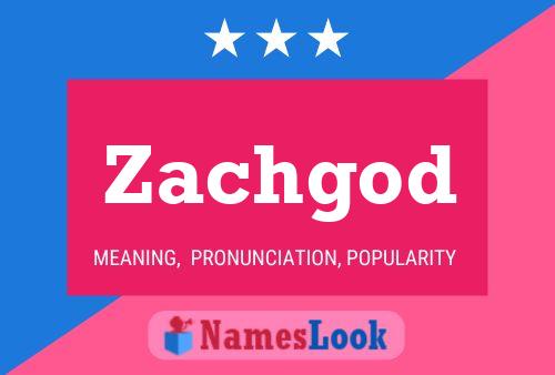 Zachgod Namensposter