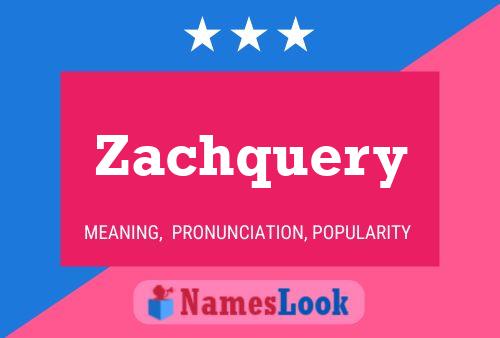 Zachquery Namensposter