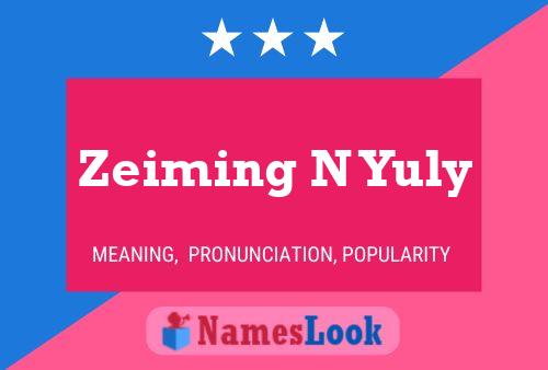 Zeiming N Yuly Namensposter