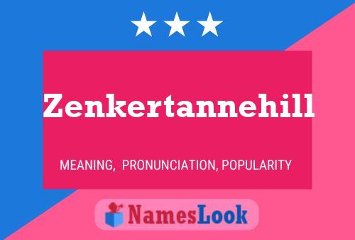 Zenkertannehill Namensposter