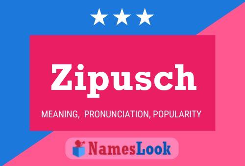 Zipusch Namensposter