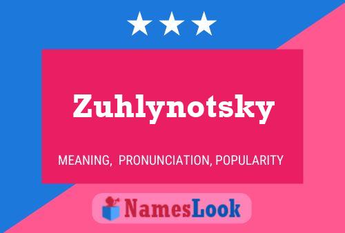 Zuhlynotsky Namensposter